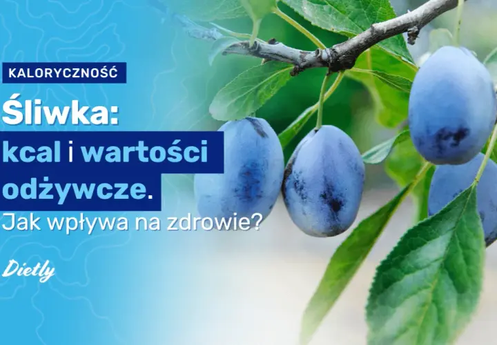 Ile kalorii ma śliwka: Poznaj wartość odżywczą świeżych i suszonych owoców