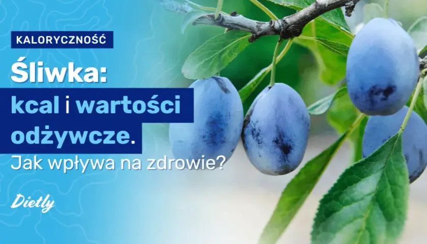 Ile kalorii ma śliwka: Poznaj wartość odżywczą świeżych i suszonych owoców