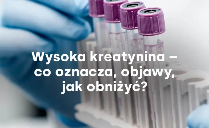 Podwyższona kreatynina - Co oznacza i jak ją interpretować?